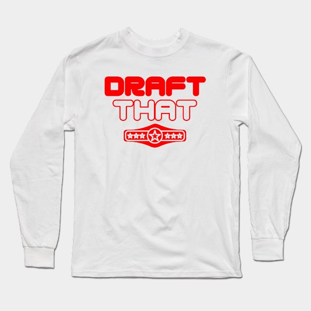 Draft That (Dits on Wrestling) Long Sleeve T-Shirt by project dits 